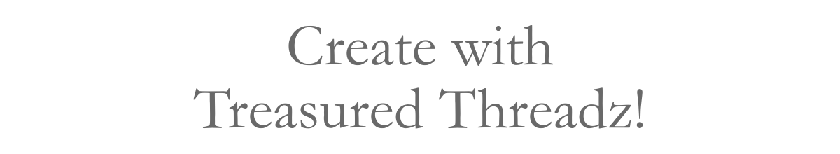 Create withTreasured Threadz!