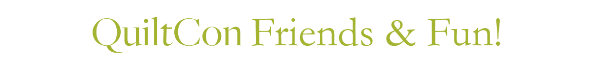 QuiltCon Friends & Fun!