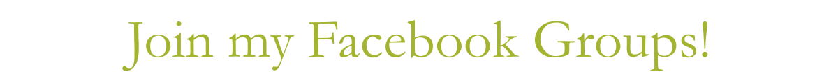 Join my Facebook Groups!