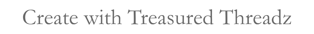 Create with Treasured Threadz