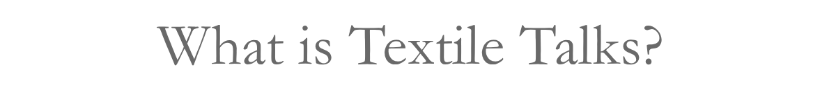 What is Textile Talks?&nbsp;
