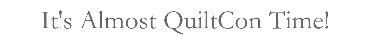It's Almost QuiltCon Time!&nbsp;