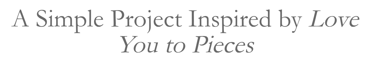 A Simple Project Inspired by Love You to Pieces
