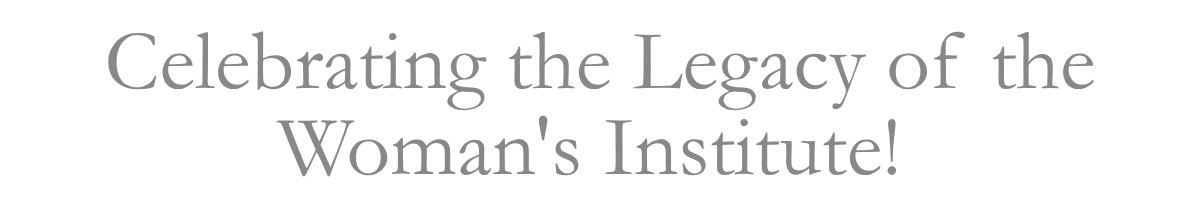 Celebrating the Legacy of the Woman's Institute!