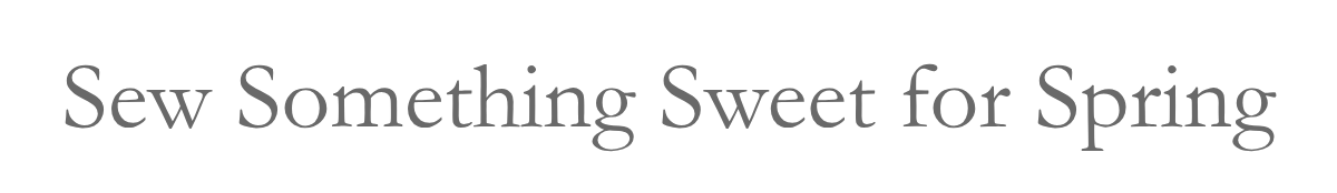 Sew Something Sweet for Spring