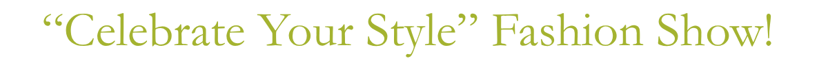 “Celebrate Your Style” Fashion Show!&nbsp;