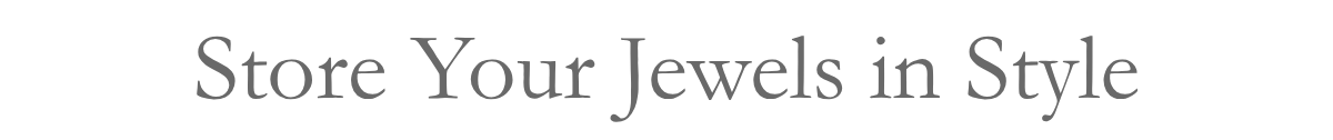 Store Your Jewels in Style
