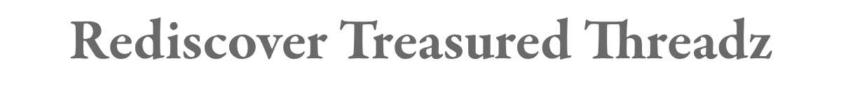 Rediscover Treasured Threadz