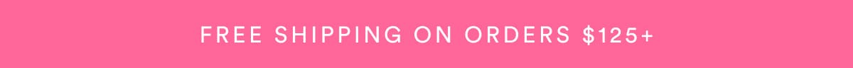 FREE SHIPPING ON ORDERS $125+