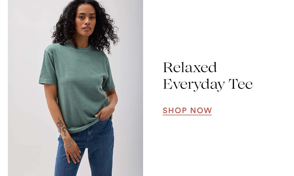 Relaxed Everyday Tee | SHOP NOW