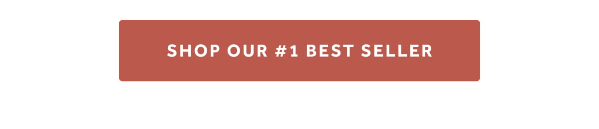 SHOP OUR #1 BEST SELLER