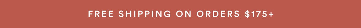 FREE SHIPPING ON ORDERS $175+