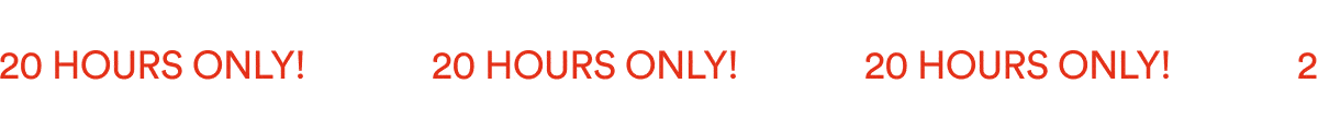 20 HOURS ONLY!