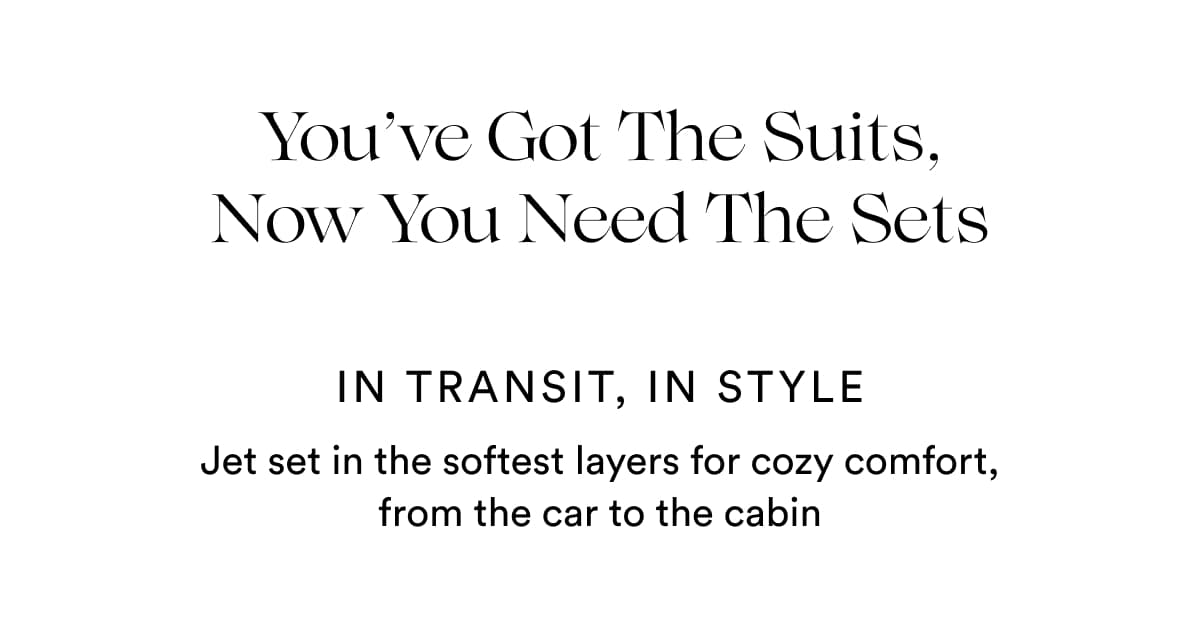You’ve Got The Suits, Now You Need The Sets | IN TRANSIT, IN STYLE | Jet set in the softest layers for cozy comfort, from the car to the cabin