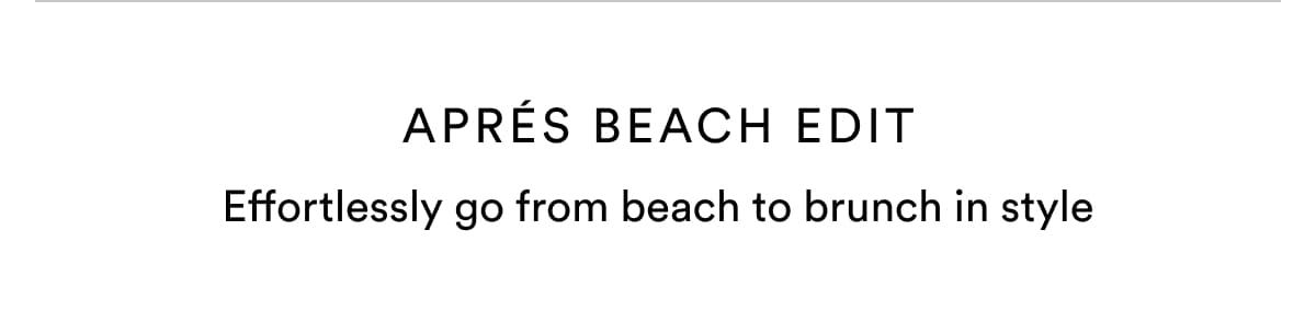 APRÉS BEACH EDIT | Effortlessly go from beach to brunch in style