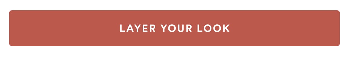 LAYER YOUR LOOK