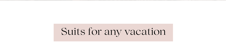 Suits for any vacation