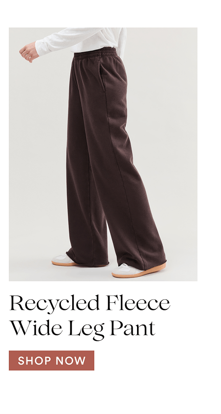 Recycled Fleece Wide Leg Pant  [SHOP NOW]