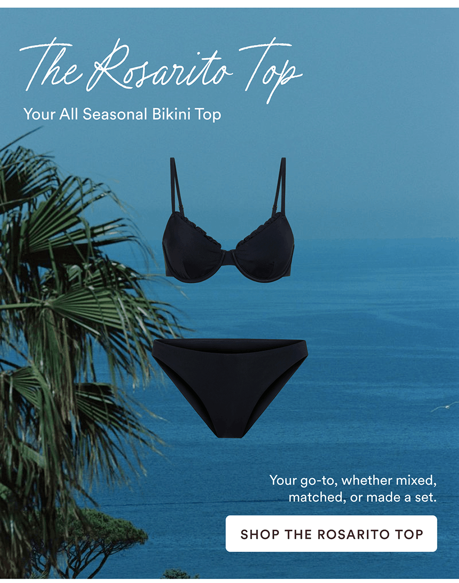 The Rosarito Top  Your All Seasonal Bikini Top  Your go-to, whether mixed, matched, or made a set.  [SHOP THE ROSARITO TOP]