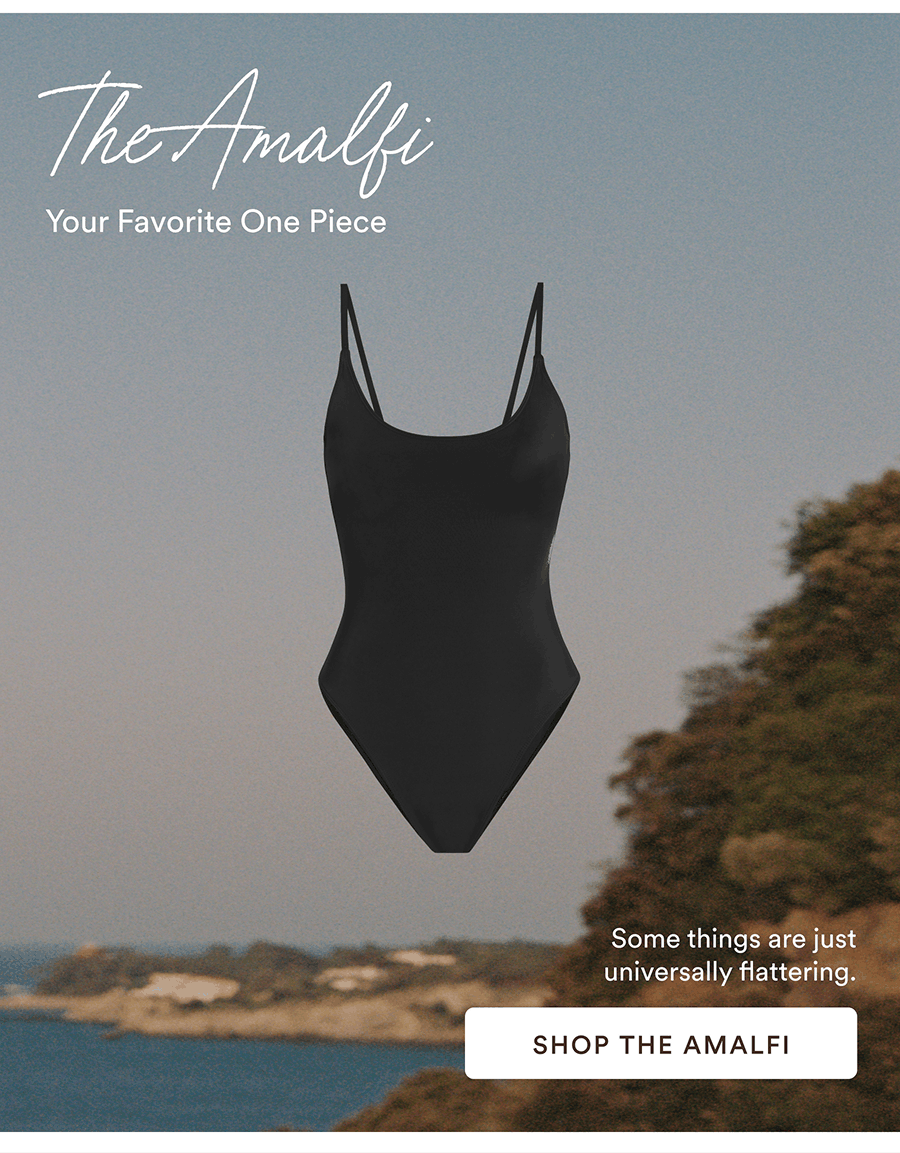 The Amalfi  Your Favorite One Piece  Some things are just universally flattering.  [SHOP THE AMALFI]
