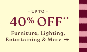 up to 40% off furniture, lighting, entertaining, and more