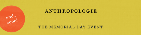 ends soon! anthropologie, the memorial day event