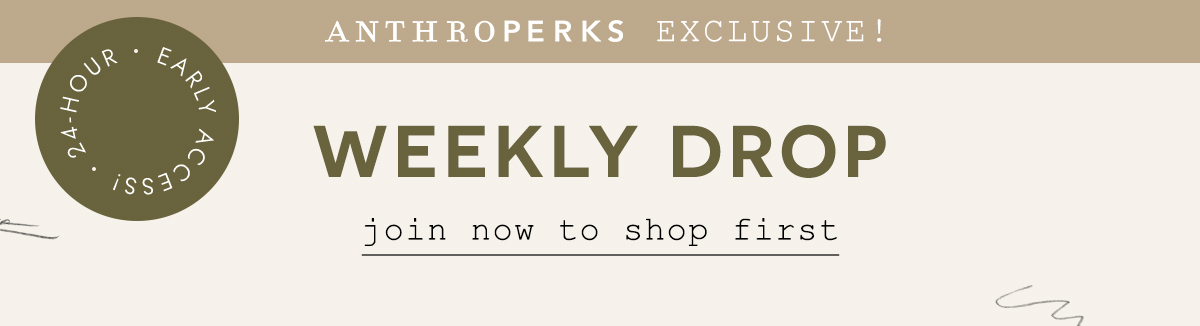 Anthroperks exclusive. Join now to shop first. 