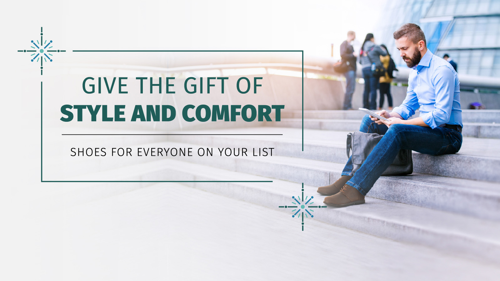 Give The Gift of Style and Comfort. Shoes for Everyone on Your List