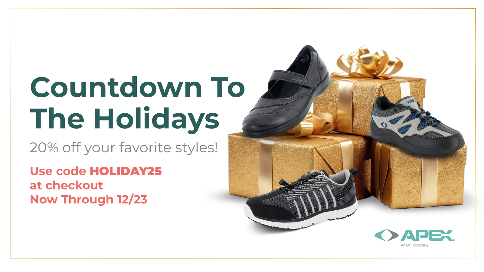 Countdown to The Holidays. 20% off your favorite styles! Use code HOLIDAY25 at checkout. Now Through 12/23.