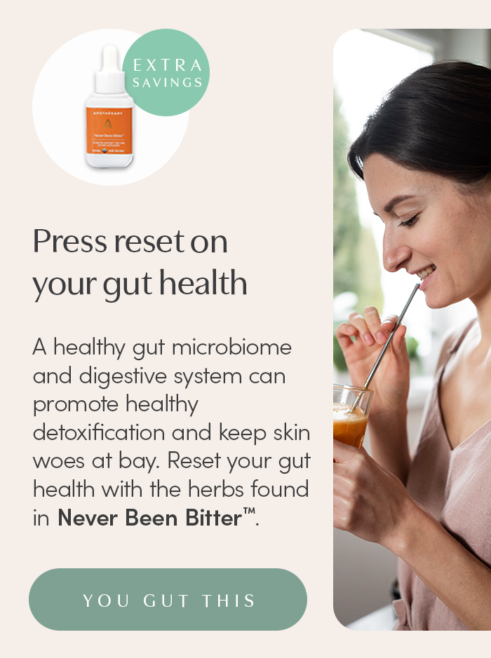 A healthy gut microbiome and digestive system can promote healthy detoxification and keep skin woes at bay. Reset your gut health with the herbs found in Never Been Bitter™.