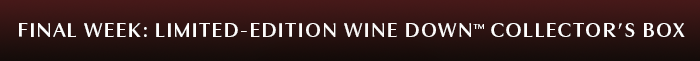FINAL WEEK: LIMITED-EDITION WINE DOWN COLLECTOR’S BOX 