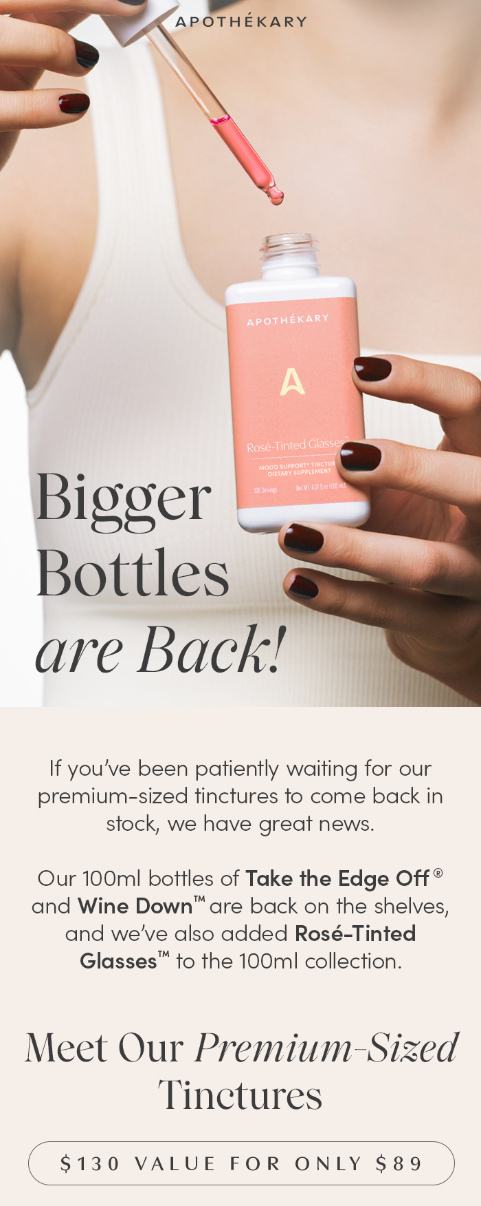 If you’ve been patiently waiting for our premium-sized tinctures to come back in stock, we have great news. Our 100ml bottles of Take the Edge Off™ and Wine Down™ are back on the shelves, and we’ve also added Rosé-Tinted Glasses to the 100ml collection.
