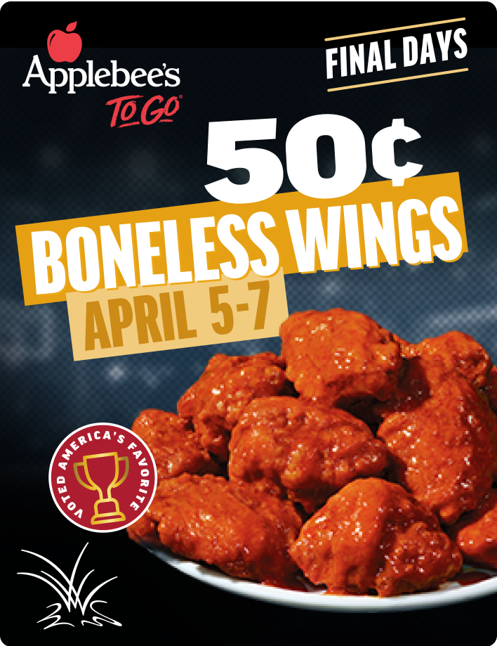 Applebee's To Go. 50¢ Boneless Wings, April 5-7. Final Days. Voted America's Favorite. 