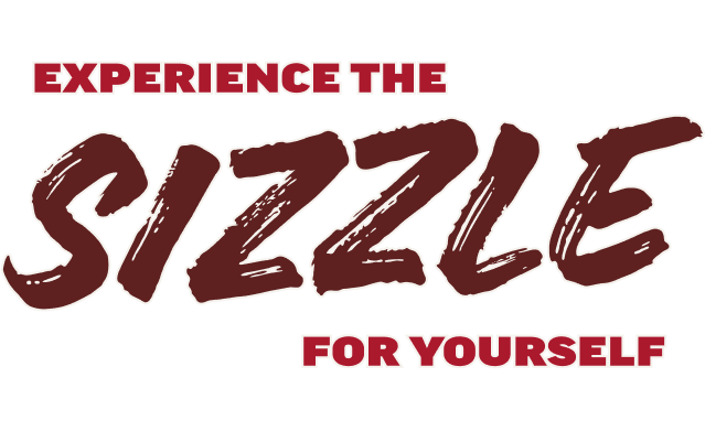 Experience the Sizzle for yourself