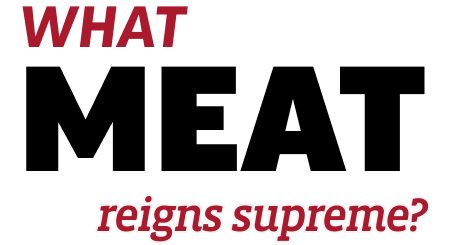 What Meat reigns supreme?