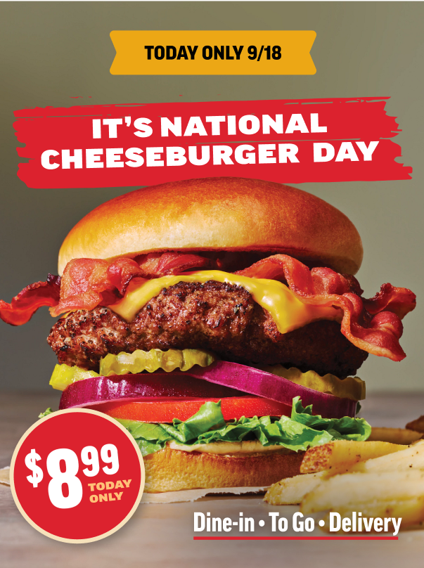 Today Only 9/18: It's National Cheeseburger Day. $8.99. Dine-in, To Go, Delivery
