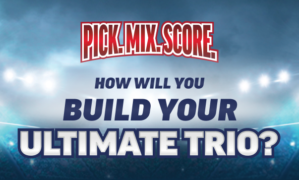 Pick.Mix.Score. How Will You Build Your Ultimate Trio