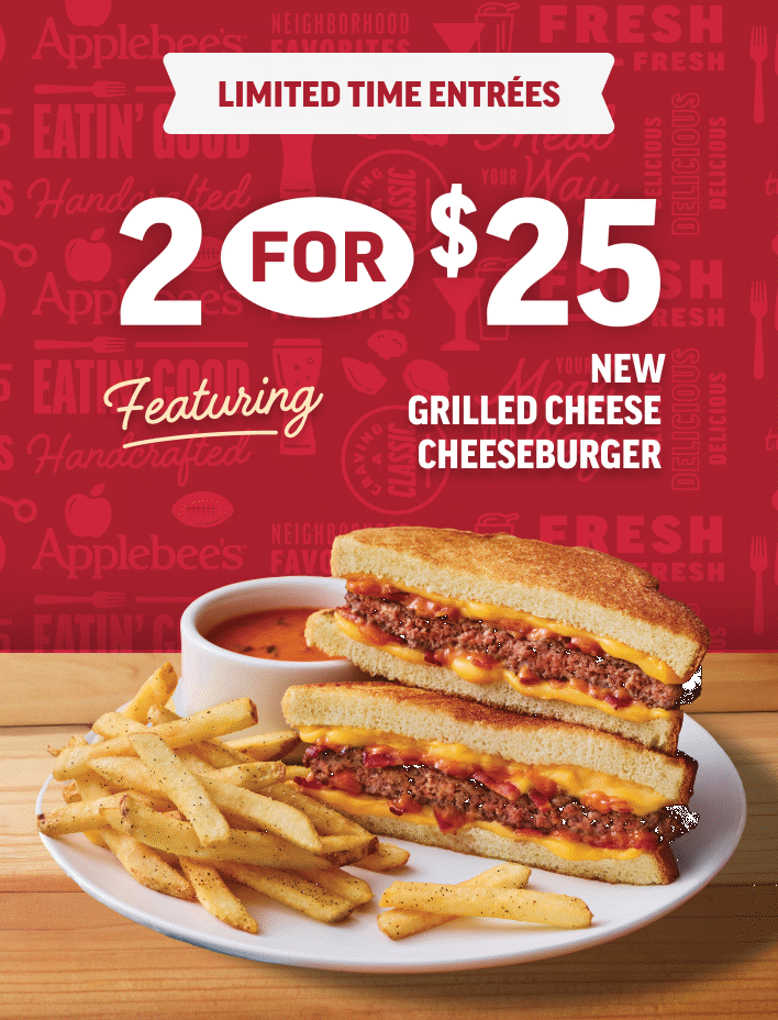 Limited Time Entrées: 2 For $25, Featuring NEW Grilled Cheese Cheeseburger & NEW Chicken Parmesan Fettuccine