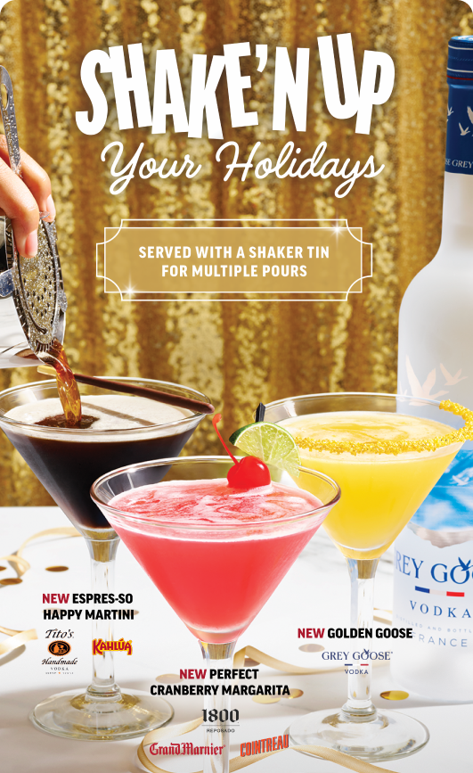 Shake'n up your Holidays: NEW Espres-so Happy Martini, NEW Perfect Cranberry Margarita, and NEW Golden Goose. Served with a Shaker Tin for Multiple Pours