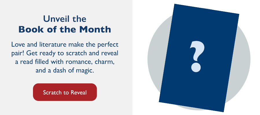 Unveil the Book of the Month Love and literature make the perfect pair! Get ready to scratch and reveal a read filled with romance, charm, and a dash of magic.