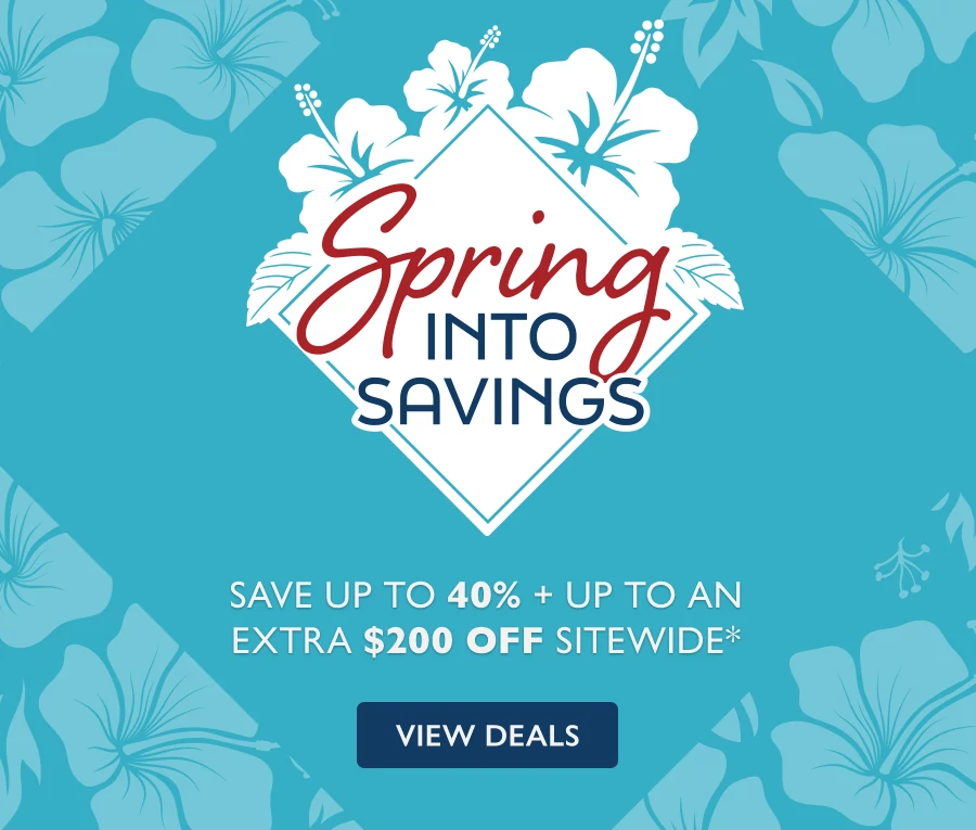 Spring Into Savings Sale Save Up to 40% + Up to an Extra $200 OFF Sitewide*