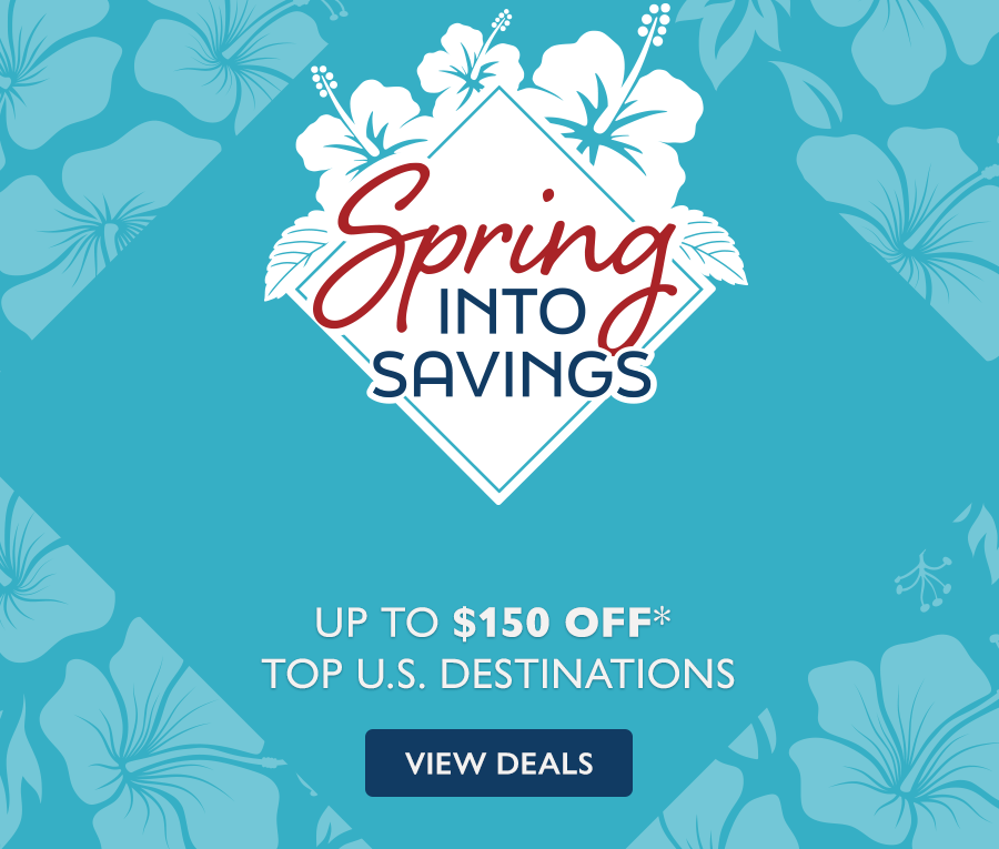 Spring Into Savings! Up to $150 OFF* Top U.S. Destinations