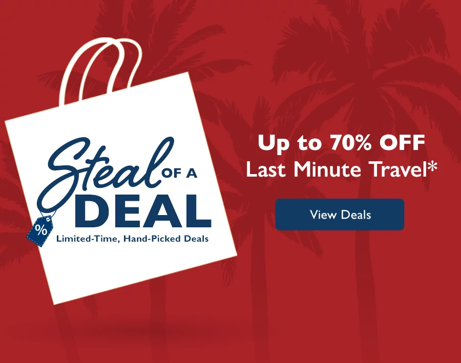 Steal of a Deal Limited-Time, Hand-Picked Deals Up to 70% OFF* Last Minute Travel