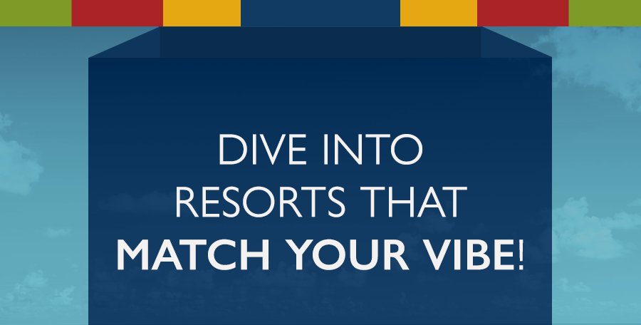 Dive Into Resorts That Match Your Vibe!