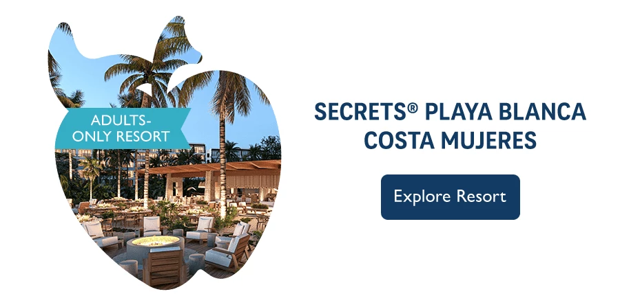 Secrets Playa Blanca Costa Mujeres. Adults-only resort. Explore Resort.