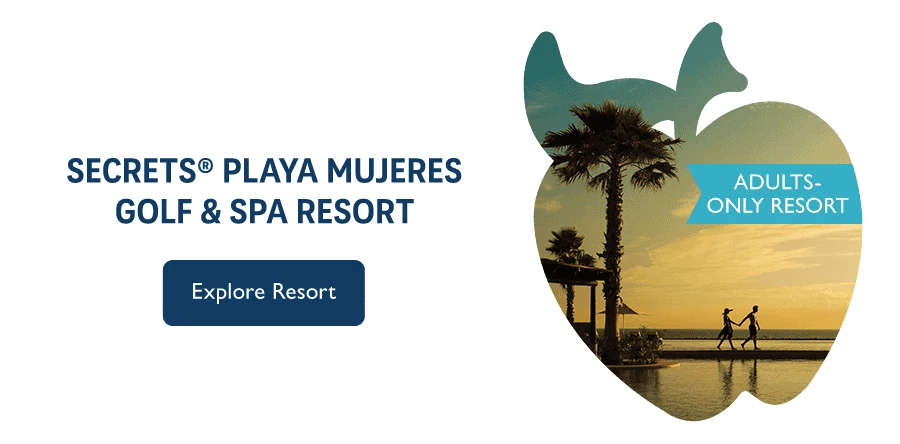 Secrets Playa Mujeres Golf & Spa Resort. Adults-only resort. Explore Resort.