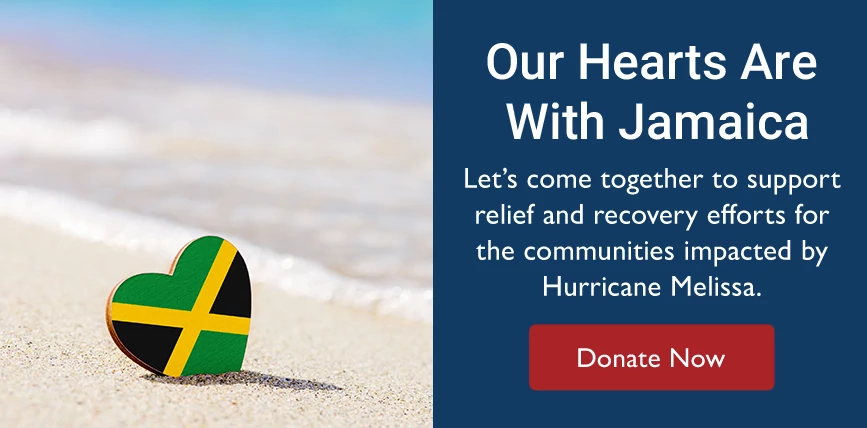 Our Hearts Are With Jamaica Let’s come together to support relief and recovery efforts for the communities impacted by Hurricane Melissa.