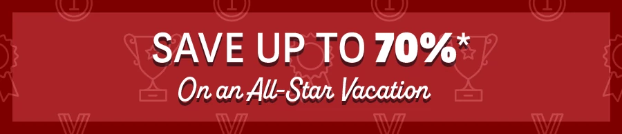 Save up to 70%* On an All-Star Vacation