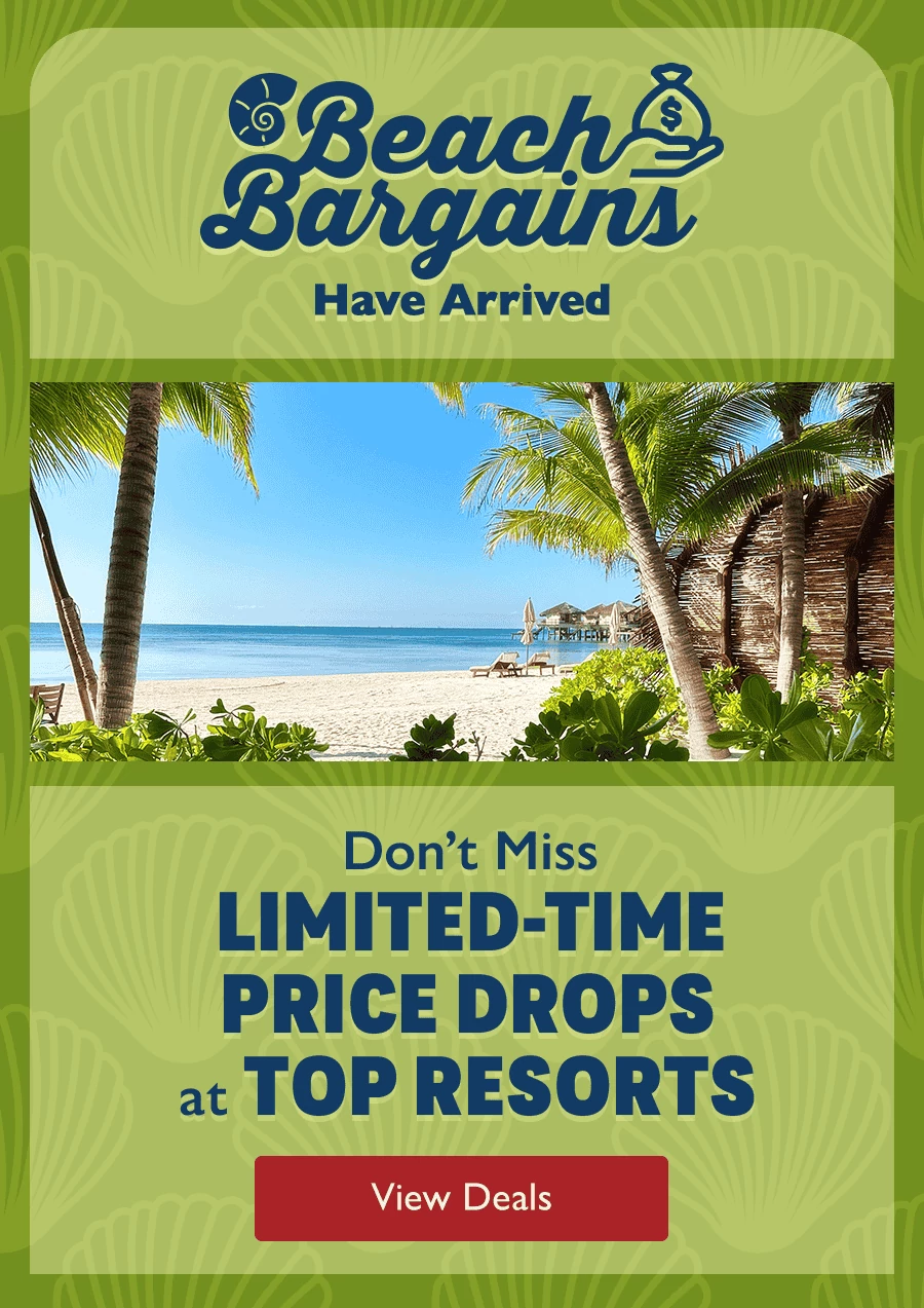 Beach Bargains Have Arrived. Don’t Miss Limited-Time Price Drops At Top Resorts. View deals.