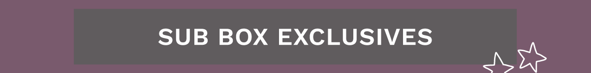 Shop Sub Box Exclusives